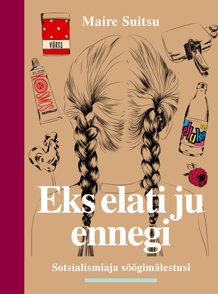 Eks elati ju ennegi. Sotsialismiaja söögimälestusi
