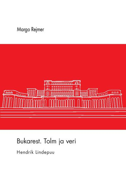 Bukarest. Tolm ja veri
