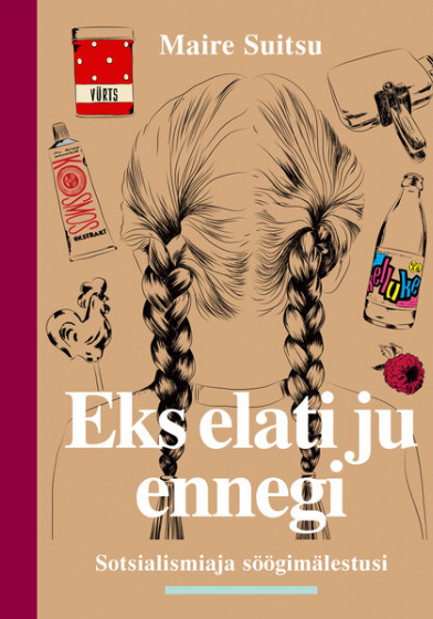 Eks elati ju ennegi. Sotsialismiaja söögimälestusi