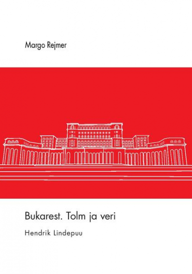 Bukarest. Tolm ja veri
